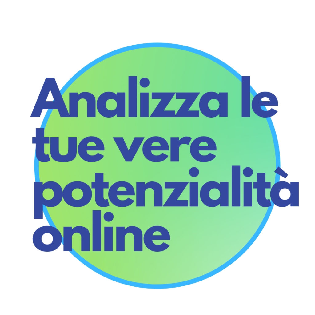 Analizza le tue. vere potenzialità online Conte Federico Digital Strategist Web Marketing and eCommerce strategist