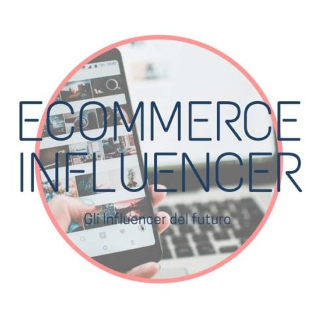 eCommerce Influencer la specializzazione degli Influencer del futuro